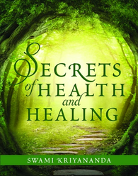 Secrets of Health and Healing by Swami Kriyananda