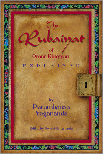  The Rubaiyat of Omar Khayyam Explained by Paramhansa Yogananda