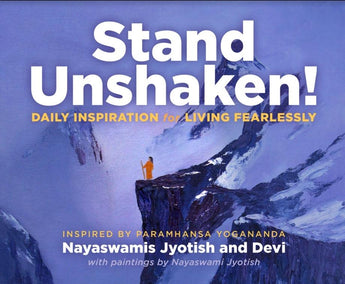 Stand Unshaken -Daily Inspiration for Living Fearlessly Inspired by Paramhansa Yogananda